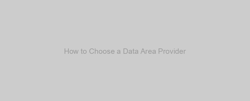 How to Choose a Data Area Provider